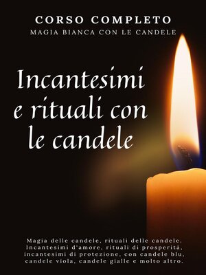 cover image of Corso completo. Magia bianca con le candele. Incantesimi e rituali con le candele